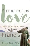 Obklopení láskou: Františka: sedem učení svätého Františka - Surrounded by Love: Seven Teachings from St. Francis