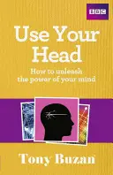 Používajte svoju hlavu: Ako uvoľniť silu svojej mysle - Use Your Head: How to Unleash the Power of Your Mind