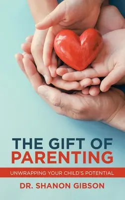 Dar rodičovstva: Rozvíjanie potenciálu vášho dieťaťa - The Gift of Parenting: Unwrapping Your Child's Potential