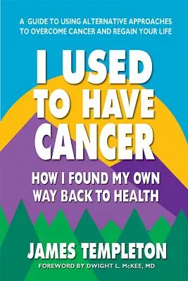 Kedysi som mala rakovinu: Ako som našla vlastnú cestu späť k zdraviu - I Used to Have Cancer: How I Found My Own Way Back to Health