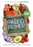 Paleo Primer - Štartovací návod na odbúravanie telesného tuku a primárny život - Paleo Primer - A Jump-Start Guide to Losing Body Fat and Living Primally