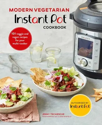 Moderná vegetariánska kuchárska kniha pre instantné hrnce: Vegánske a zeleninové recepty pre váš Multi-Cooker: 101 vegánskych a zeleninových receptov - Modern Vegetarian Instant Pot(r) Cookbook: 101 Veggie and Vegan Recipes for Your Multi-Cooker