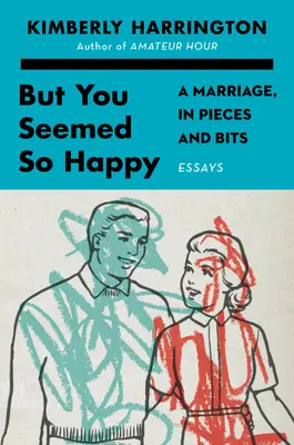 Ale vyzeral si taký šťastný: Manželstvo po častiach a kúskoch - But You Seemed So Happy: A Marriage, in Pieces and Bits