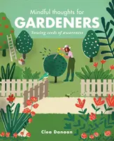 Rozumné myšlienky pre záhradkárov: Zasievanie semienok uvedomenia - Mindful Thoughts for Gardeners: Sowing Seeds of Awareness