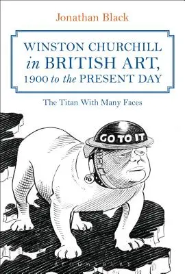 Winston Churchill v britskom umení od roku 1900 po súčasnosť: Titán s mnohými tvárami - Winston Churchill in British Art, 1900 to the Present Day: The Titan with Many Faces