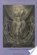 Boh, ktorý môže byť: Hermeneutika náboženstva - The God Who May Be: A Hermeneutics of Religion