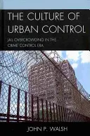 Kultúra mestskej kontroly: Preplnenosť väzníc v ére kontroly kriminality - The Culture of Urban Control: Jail Overcrowding in the Crime Control Era