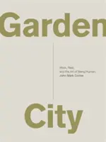 Záhradné mesto: a umenie byť človekom. - Garden City: Work, Rest, and the Art of Being Human.