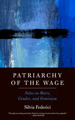 Patriarchát mzdy: Poznámky o Marxovi, pohlaví a feminizme - Patriarchy of the Wage: Notes on Marx, Gender, and Feminism