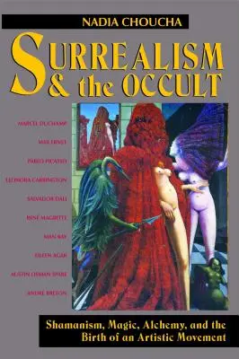 Surrealizmus a okultizmus: šamanizmus, mágia, alchýmia a zrod umeleckého hnutia - Surrealism and the Occult: Shamanism, Magic, Alchemy, and the Birth of an Artistic Movement