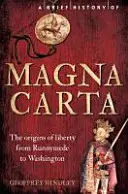Stručné dejiny Magny Charty, 2. vydanie: Pôvod slobody od Runnymede po Washington - A Brief History of Magna Carta, 2nd Edition: The Origins of Liberty from Runnymede to Washington