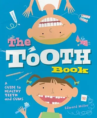Zubatá kniha: Kniha: Sprievodca zdravými zubami a ďasnami - The Tooth Book: A Guide to Healthy Teeth and Gums