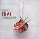 Jednoduchá thajská kuchárka: Thajská kuchárka: sprievodca krok za krokom pre chutné a jednoduché thajské jedlá v domácnosti - Easy Thai Cookbook: The Step-By-Step Guide to Deliciously Easy Thai Food at Home