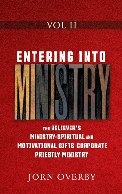 Vstup do služby II. diel: Služba veriaceho - Duchovné a motivačné dary - Kňazská služba - Entering Into Ministry Vol II: The Believer's Ministry - Spiritual and Motivational Gifts - Corporate Priestly Ministry