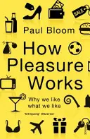 Ako funguje potešenie - Prečo sa nám páči to, čo sa nám páči - How Pleasure Works - Why we like what we like
