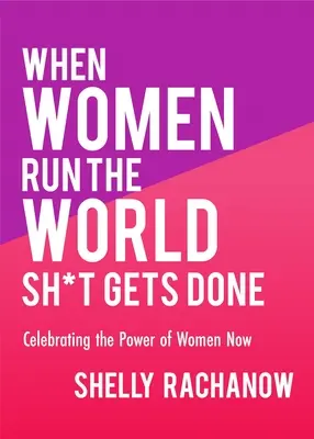 Keď ženy riadia svet, všetko sa podarí: (Darčeky pre ženy, feministická teória, posilnenie postavenia žien) - When Women Run the World Sh*t Gets Done: Celebrating the Power of Women Now (Gifts for Women, Feminist Theory, Women Empowerment)