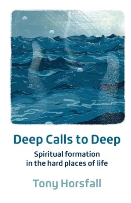 Hlboké volania do hĺbky - Duchovná formácia na ťažkých miestach života - Deep Calls to Deep - Spiritual formation in the hard places of life