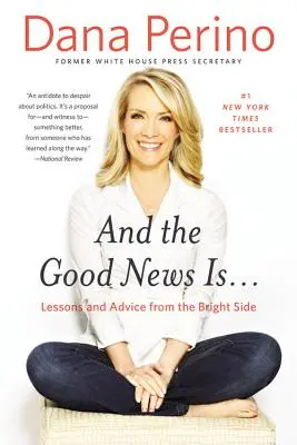 A dobrá správa je...: Dobrá správa: Lekcie a rady z jasnej strany - And the Good News Is...: Lessons and Advice from the Bright Side