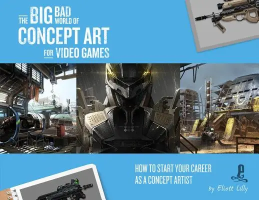Veľký zlý svet konceptuálneho umenia pre videohry: Ako začať kariéru ako konceptuálny umelec - The Big Bad World of Concept Art for Video Games: How to Start Your Career as a Concept Artist