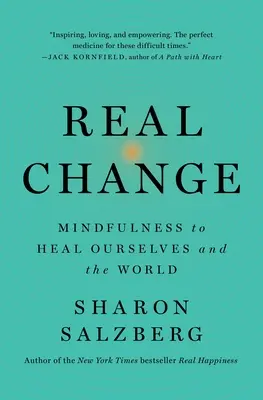 Skutočná zmena: Všímavosť na uzdravenie seba a sveta - Real Change: Mindfulness to Heal Ourselves and the World