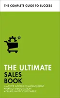 Konečná kniha o predaji: Kniha: Majstrovské riadenie účtov, dokonalé vyjednávanie, vytváranie spokojných zákazníkov - The Ultimate Sales Book: Master Account Management, Perfect Negotiation, Create Happy Customers