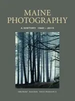 Maine Photography: História, 1840-2015 - Maine Photography: A History, 1840-2015