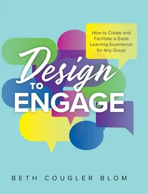 Design to Engage: Ako vytvoriť a uľahčiť skvelý vzdelávací zážitok pre akúkoľvek skupinu - Design to Engage: How to Create and Facilitate a Great Learning Experience for Any Group