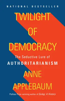 Súmrak demokracie: Zvodné lákadlo autoritárstva - Twilight of Democracy: The Seductive Lure of Authoritarianism
