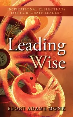Múdre vedenie: Inšpiratívne úvahy pre vedúcich pracovníkov firiem - Leading Wise: Inspirational Reflections for Corporate Leaders