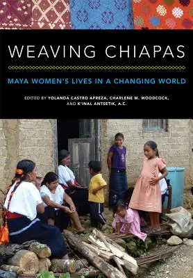 Tkanie Chiapas: Chiapava: The Chiapava: Maya Women's Lives in a Changing World (publikácia: Život mayských žien v meniacom sa svete) - Weaving Chiapas: Maya Women's Lives in a Changing World