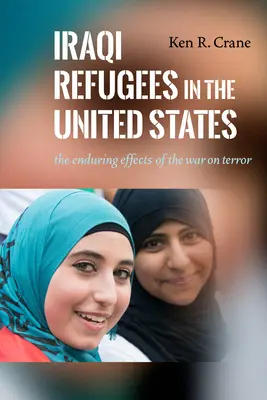 Irackí utečenci v Spojených štátoch: Trvalý vplyv vojny proti terorizmu - Iraqi Refugees in the United States: The Enduring Effects of the War on Terror