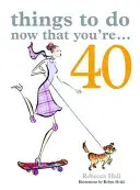 Čo robiť teraz, keď je vám 40 - Things to Do Now That You're 40