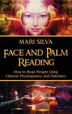 Čítanie z tváre a dlane: Ako čítať ľudí pomocou čínskej fyziognómie a chiromantie - Face and Palm Reading: How to Read People Using Chinese Physiognomy and Palmistry