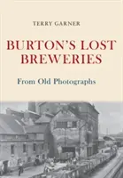 Burtonove stratené pivovary zo starých fotografií - Burton's Lost Breweries From Old Photographs