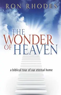 Zázrak neba: Biblická prehliadka nášho večného domova - The Wonder of Heaven: A Biblical Tour of Our Eternal Home