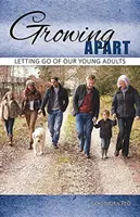 Growing Apart: Púšťanie našich mladých dospelých - Growing Apart: Letting Go of Our Young Adults