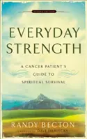 Každodenná sila: Sprievodca pacienta s rakovinou pre duchovné prežitie - Everyday Strength: A Cancer Patient's Guide to Spiritual Survival
