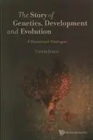 Príbeh genetiky, vývoja a evolúcie, The: Historický dialóg - Story of Genetics, Development and Evolution, The: A Historical Dialogue