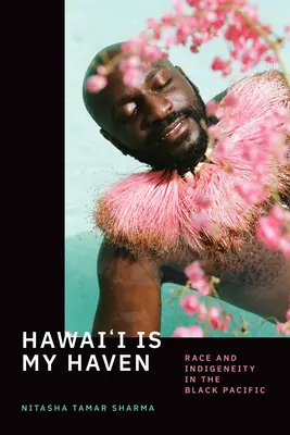 Hawai'i Is My Haven: Rasa a pôvodné obyvateľstvo v čiernom Tichomorí - Hawai'i Is My Haven: Race and Indigeneity in the Black Pacific