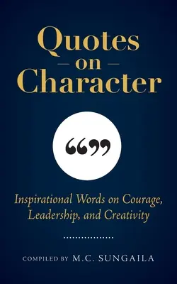 Citáty o charaktere: Inšpiratívne slová o odvahe, vodcovstve a tvorivosti - Quotes on Character: Inspirational Words on Courage, Leadership, and Creativity