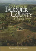 250 rokov v okrese Fauquier: Príbeh z Virgínie - 250 Years in Fauquier County: A Virginia Story