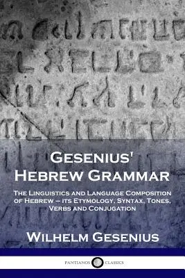 Geseniusova hebrejská gramatika: Lingvistika a jazyková skladba hebrejčiny - jej etymológia, syntax, tóny, slovesá a konjugácia - Gesenius' Hebrew Grammar: The Linguistics and Language Composition of Hebrew - its Etymology, Syntax, Tones, Verbs and Conjugation