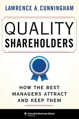 Akcionári kvality: Ako si ich najlepší manažéri získavajú a udržiavajú - Quality Shareholders: How the Best Managers Attract and Keep Them