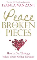 Pokoj z rozbitých kúskov - Ako prekonať to, čím práve prechádzate - Peace From Broken Pieces - How to Get Through What You're Going Through