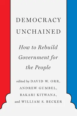 Demokracia bez okovov: Ako obnoviť vládu pre ľudí - Democracy Unchained: How to Rebuild Government for the People