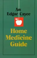 Príručka domácej medicíny Edgara Caycea - An Edgar Cayce Home Medicine Guide