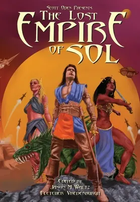 Scott Oden predstavuje Stratenú ríšu Sol: Spoločný svet: Antológia príbehov z meča a planéty - Scott Oden Presents The Lost Empire of Sol: A Shared World Anthology of Sword & Planet Tales