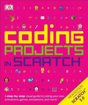 Kódovanie projektov v Scratchi: Vizuálny sprievodca krok za krokom na kódovanie vlastných animácií, hier, simulácií a - Coding Projects in Scratch: A Step-By-Step Visual Guide to Coding Your Own Animations, Games, Simulations, a