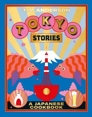 Tokijské príbehy: Japonská kuchárska kniha - Tokyo Stories: A Japanese Cookbook