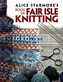 Alice Starmore's Book of Fair Isle Knitting (Kniha Alice Starmoreovej o pletení na ostrove) - Alice Starmore's Book of Fair Isle Knitting
